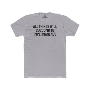 All Things Will Succumb To Impermanence - Unisex Cotton Crew Tee