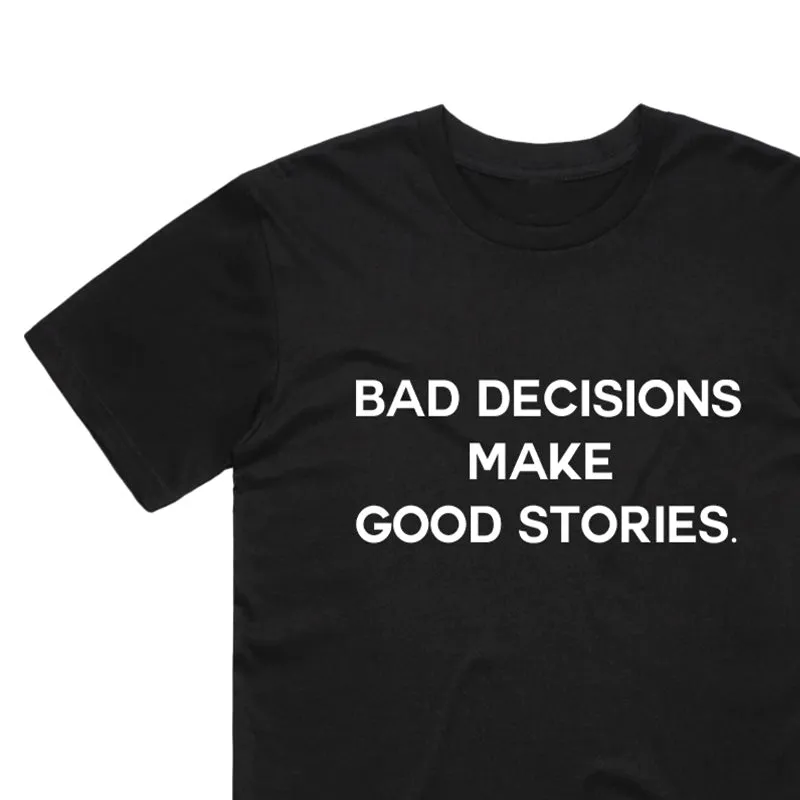 Bad Decisions Make Good Stories T-Shirt