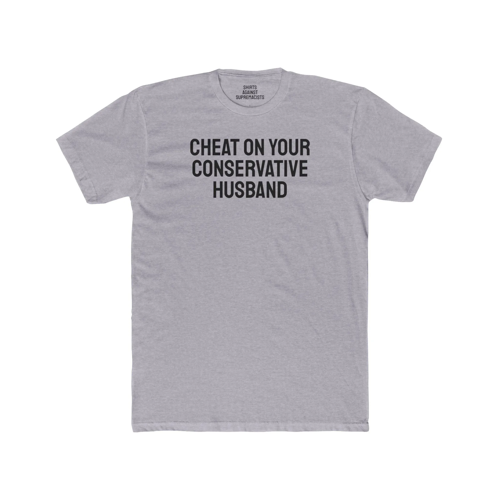 Cheat On Your Conservative Husband - Unisex Cotton Crew Tee