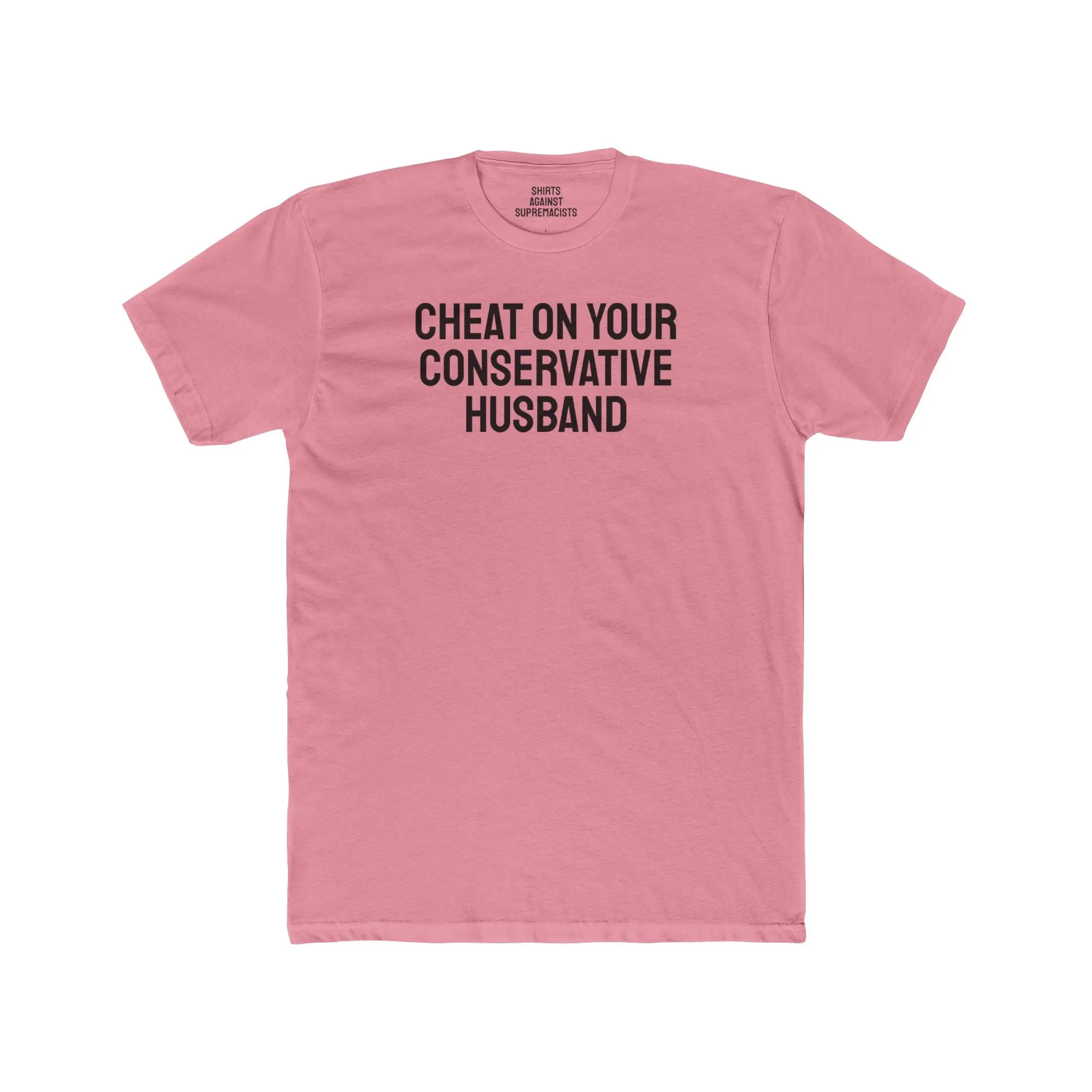 Cheat On Your Conservative Husband - Unisex Cotton Crew Tee