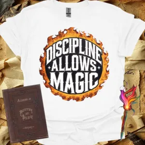 Discipline Allows Magic T-Shirt