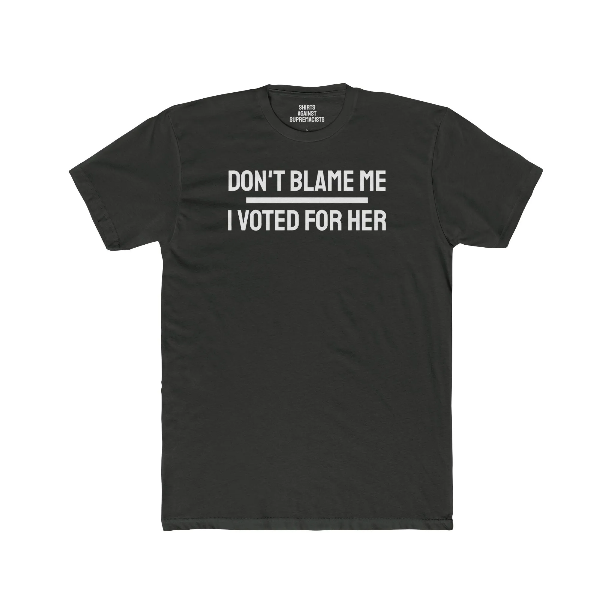 Don't Blame Me I Voted For Her - Unisex Cotton Crew Tee