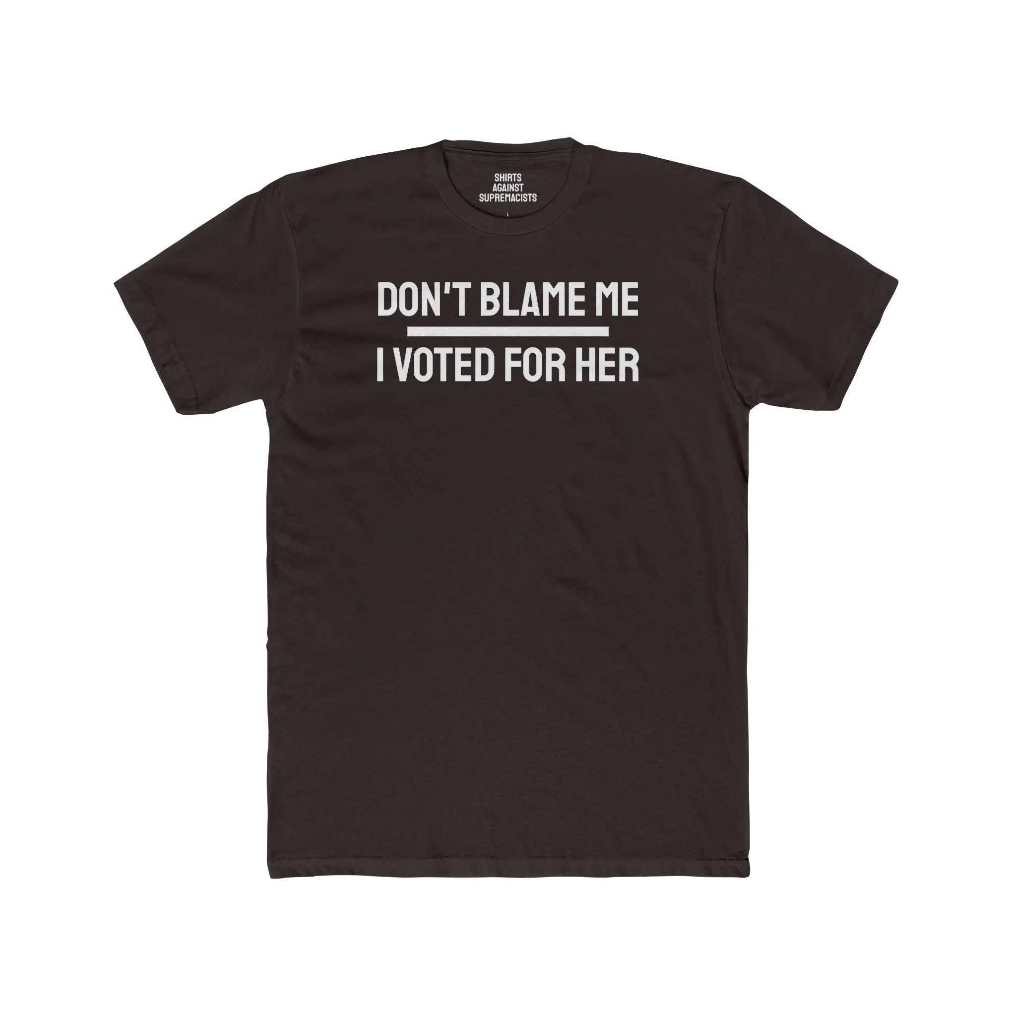 Don't Blame Me I Voted For Her - Unisex Cotton Crew Tee