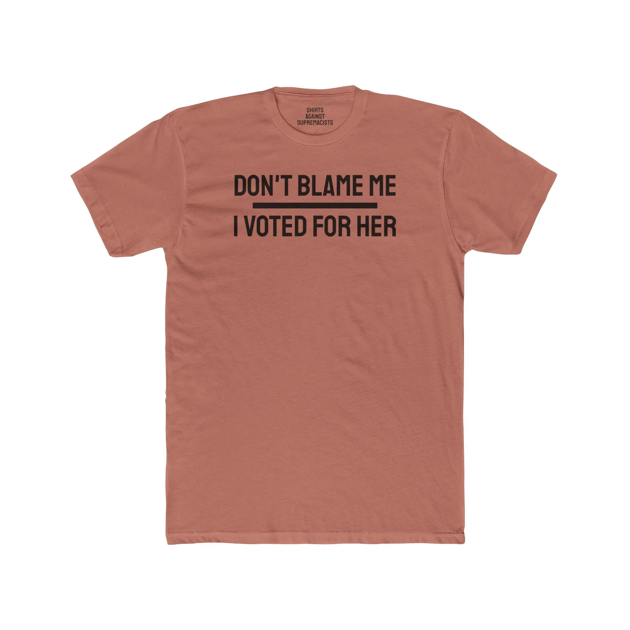 Don't Blame Me I Voted For Her - Unisex Cotton Crew Tee