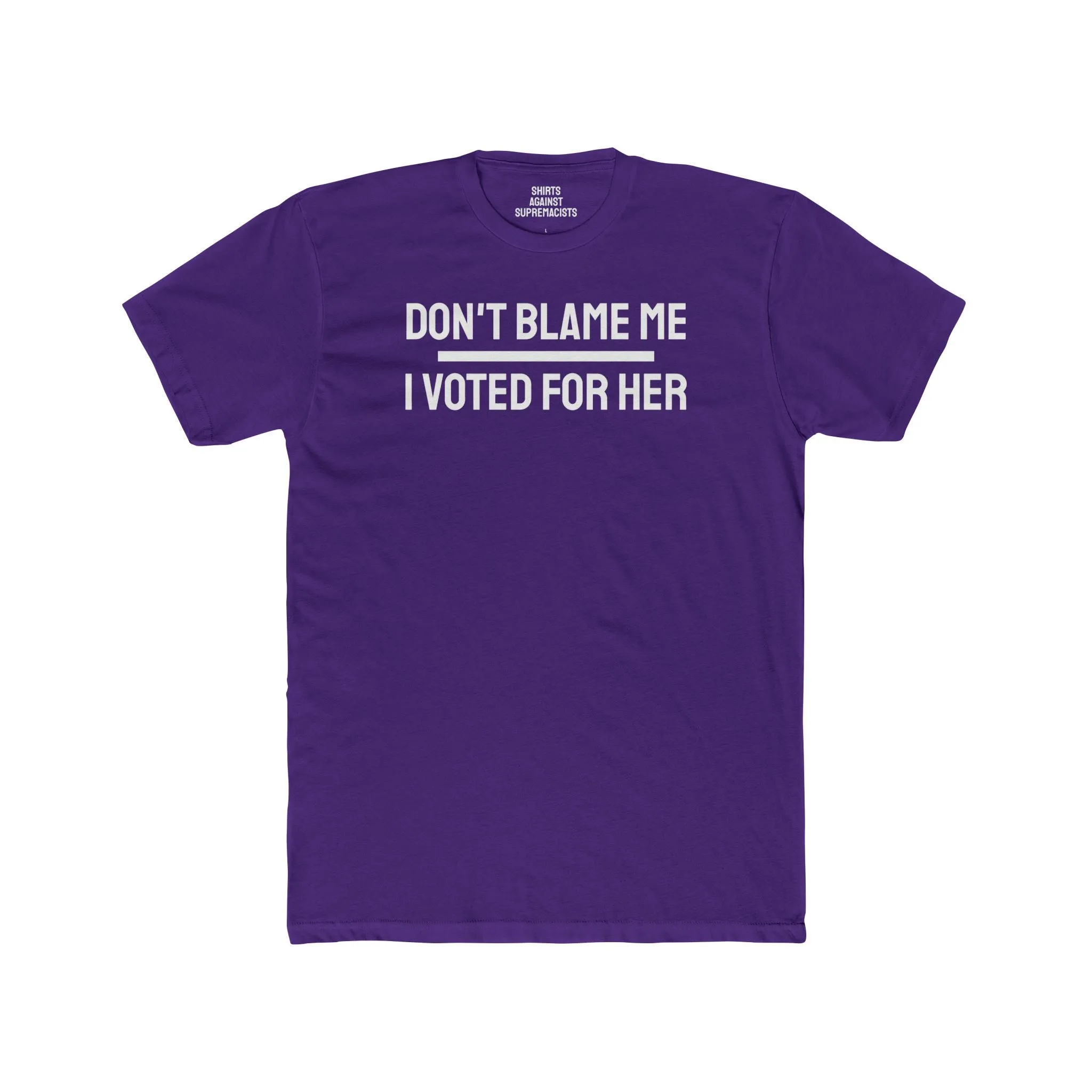 Don't Blame Me I Voted For Her - Unisex Cotton Crew Tee