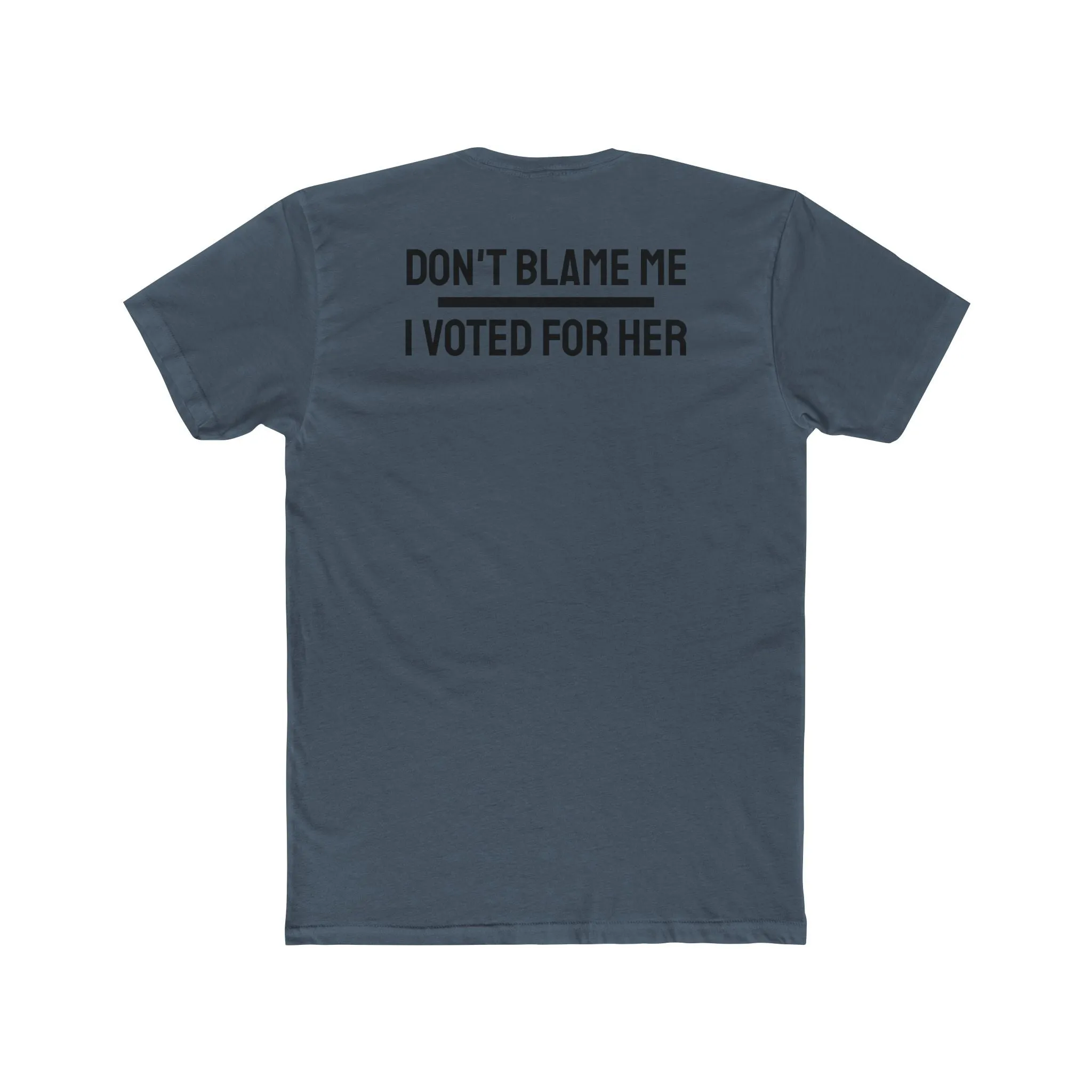 Don't Blame Me I Voted For Her - Unisex Cotton Crew Tee