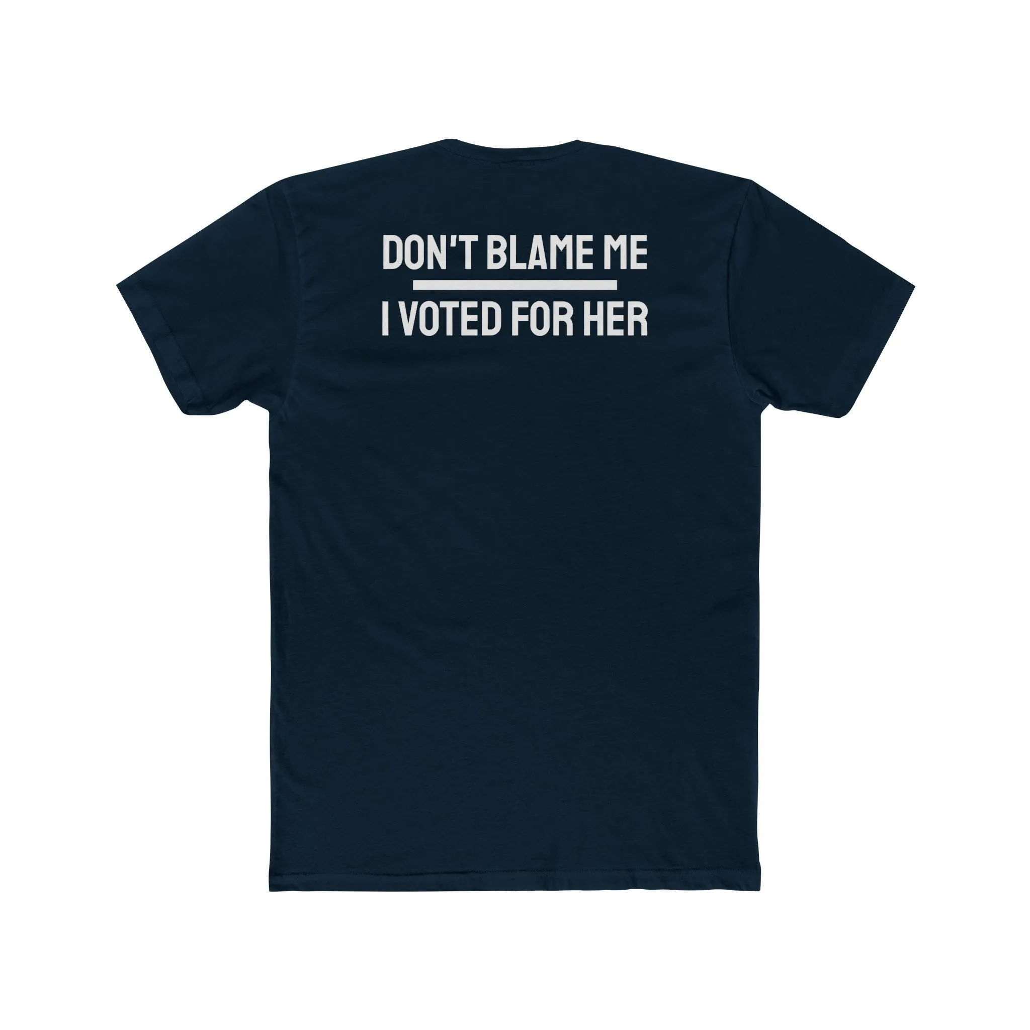 Don't Blame Me I Voted For Her - Unisex Cotton Crew Tee