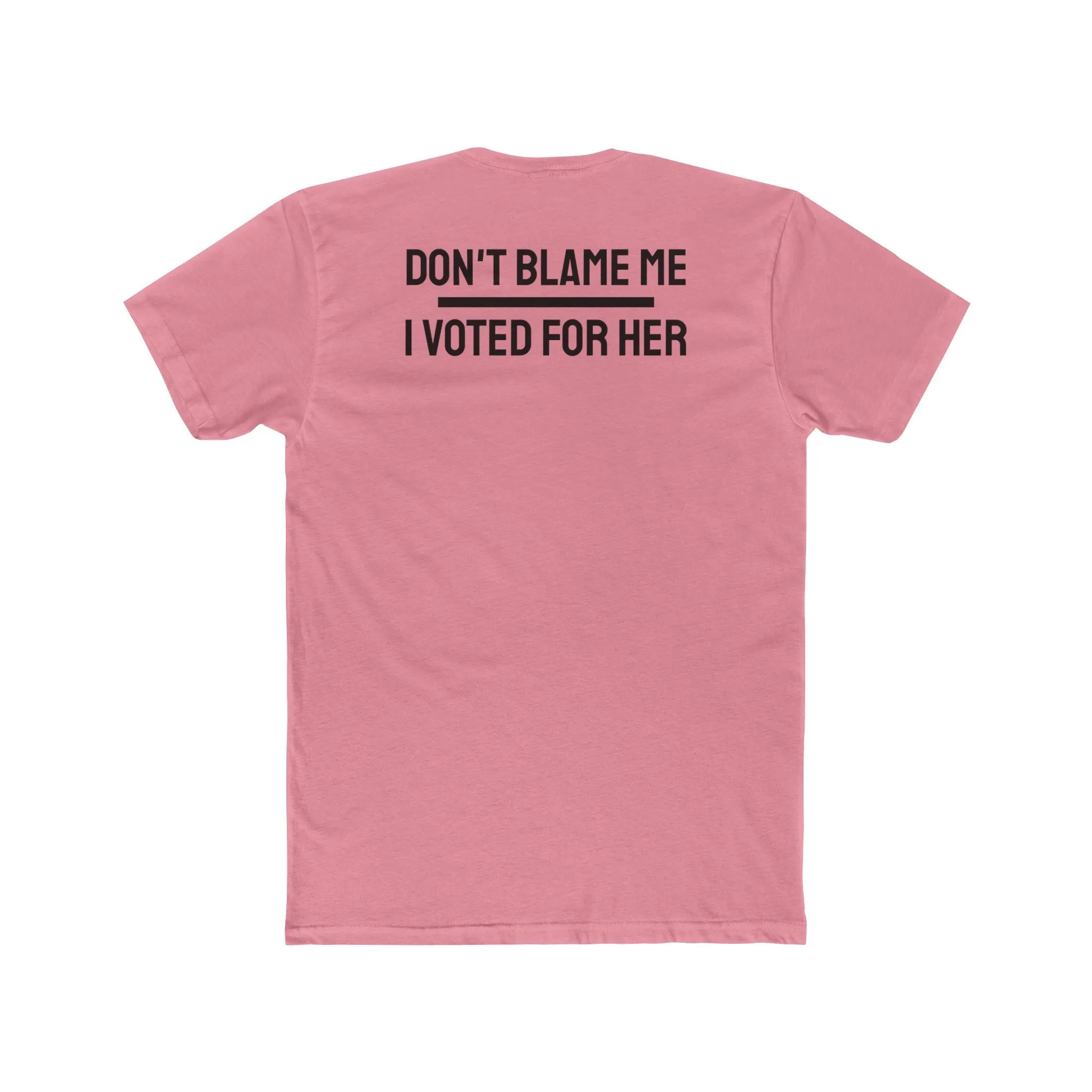 Don't Blame Me I Voted For Her - Unisex Cotton Crew Tee