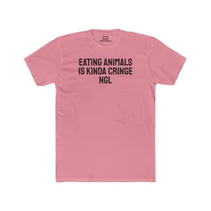 Eating Animals Is Kinda Cringe NGL - Unisex Cotton Crew Tee