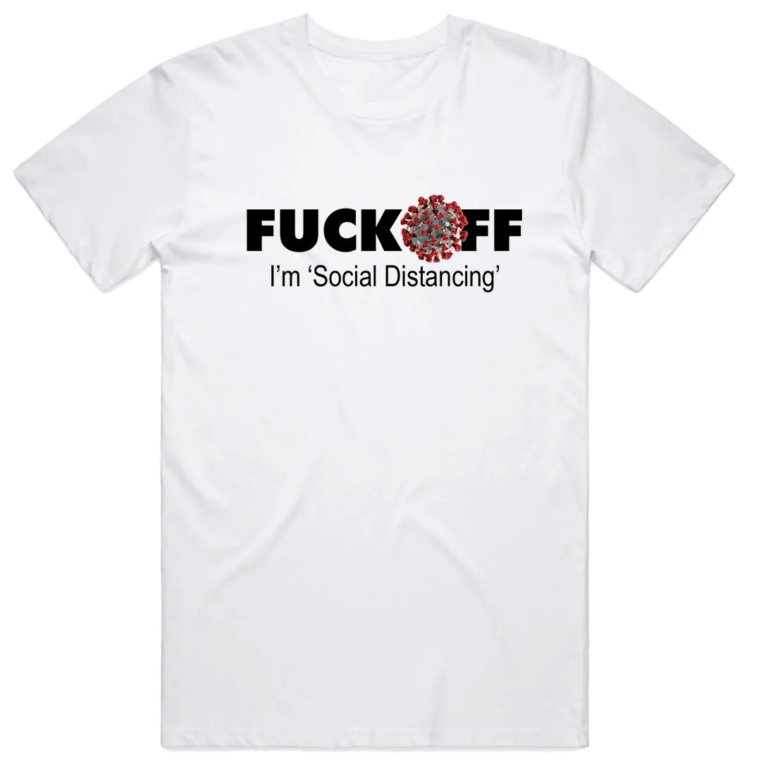 F*ck off I'm Social Distancing T-Shirt