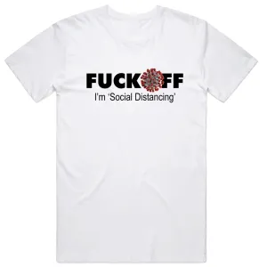 F*ck off I'm Social Distancing T-Shirt