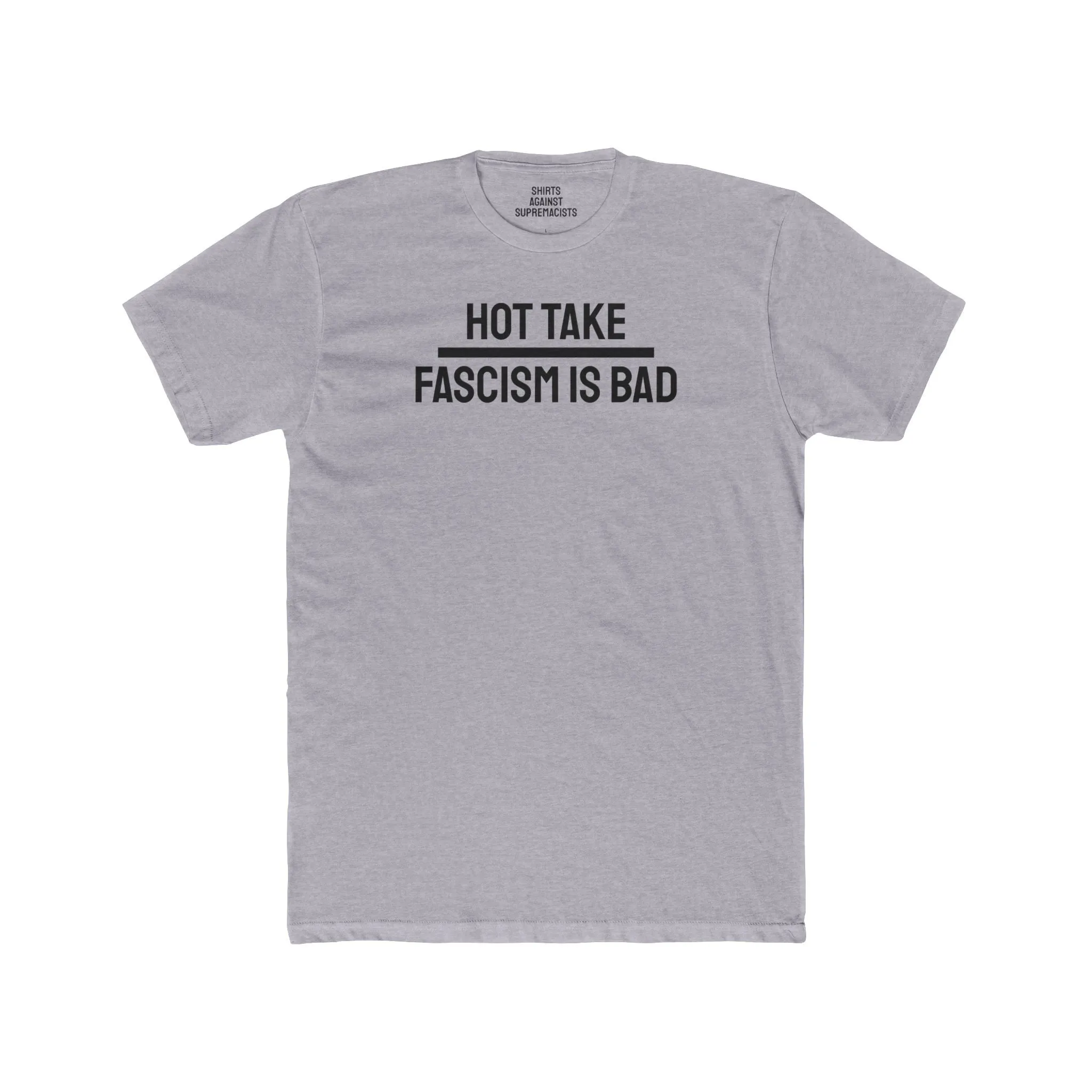 Hot Take Fascism Is Bad - Unisex Cotton Crew Tee