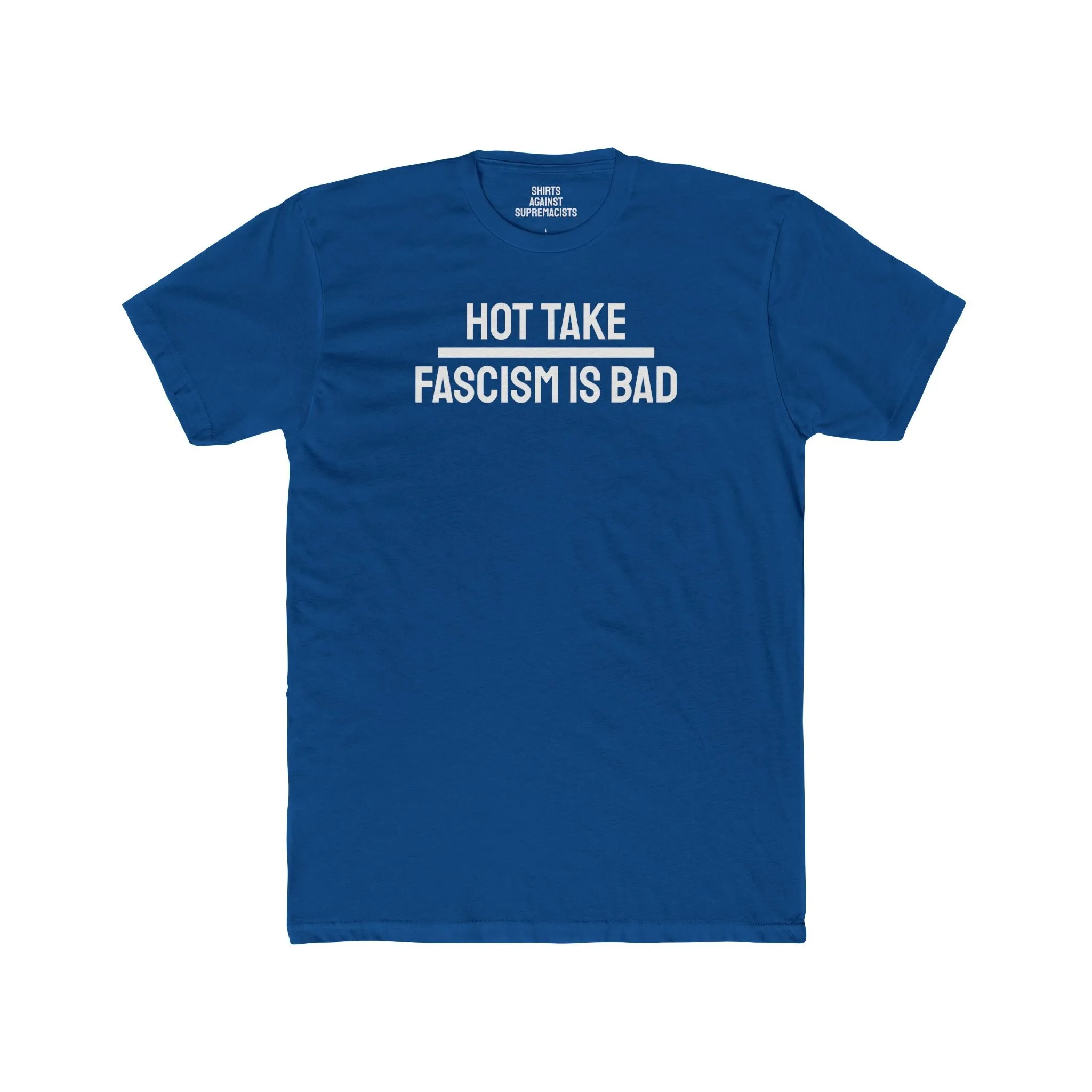 Hot Take Fascism Is Bad - Unisex Cotton Crew Tee