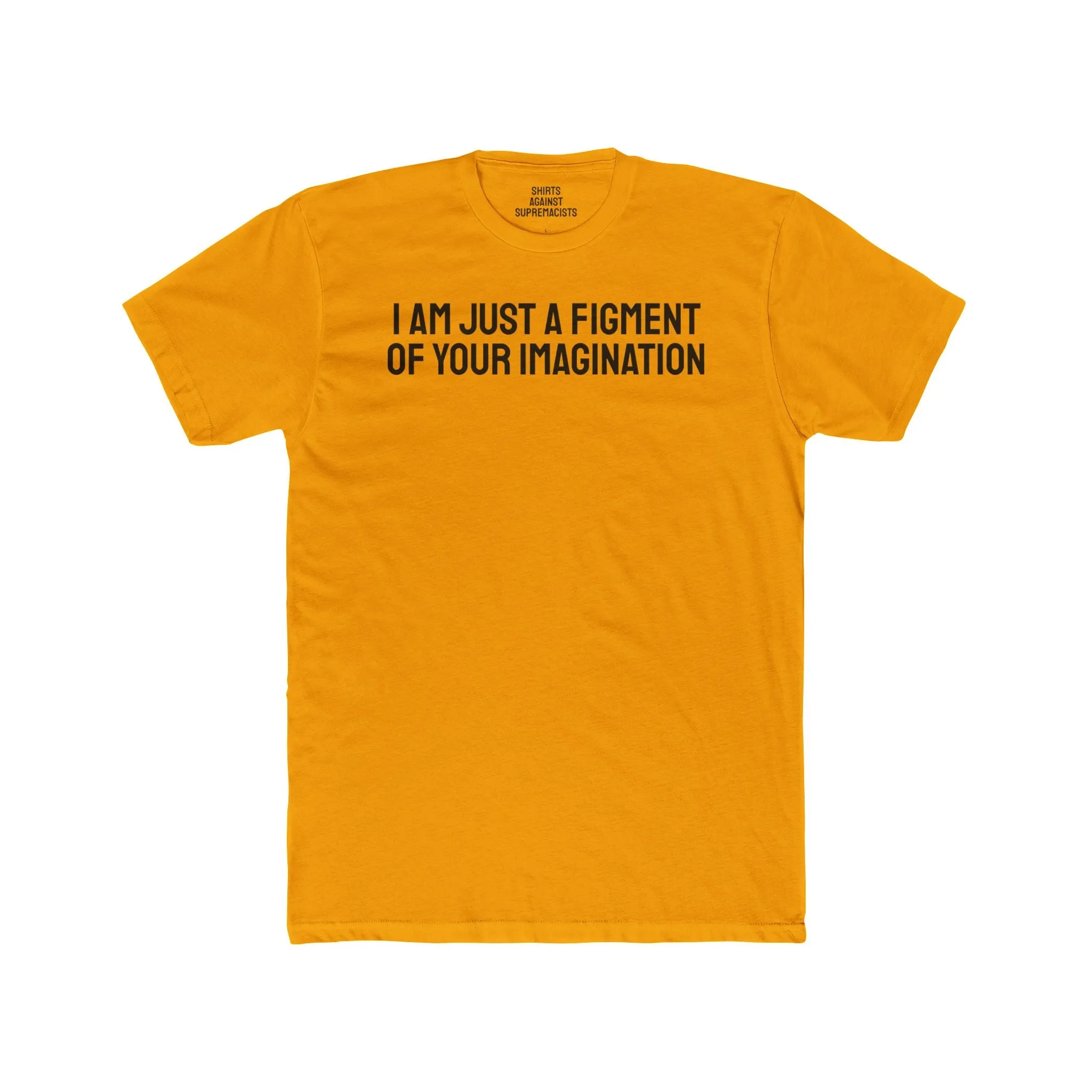 I Am Just A Figment Of Your Imagination - Unisex Cotton Crew Tee