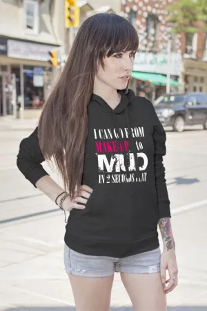 I Can go from Make up to MUD in 2 Seconds Flat