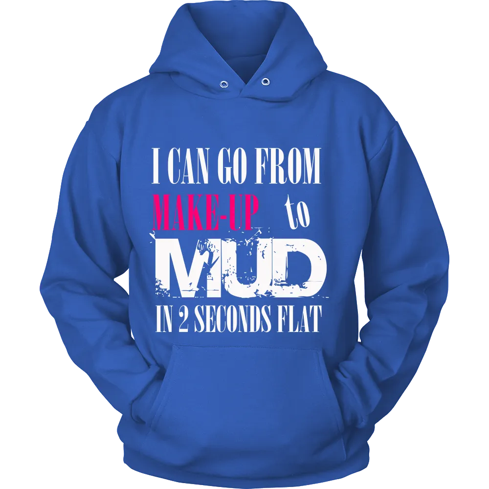 I Can go from Make up to MUD in 2 Seconds Flat