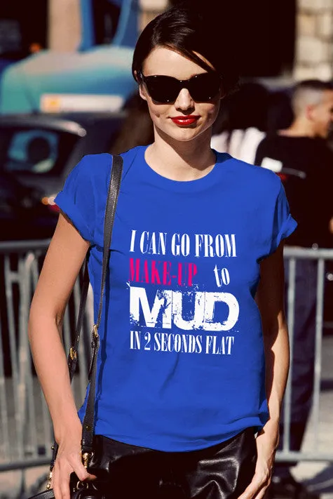 I Can go from Make up to MUD in 2 Seconds Flat
