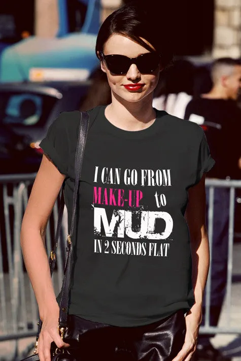 I Can go from Make up to MUD in 2 Seconds Flat