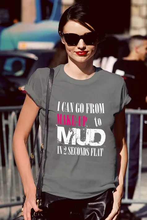 I Can go from Make up to MUD in 2 Seconds Flat