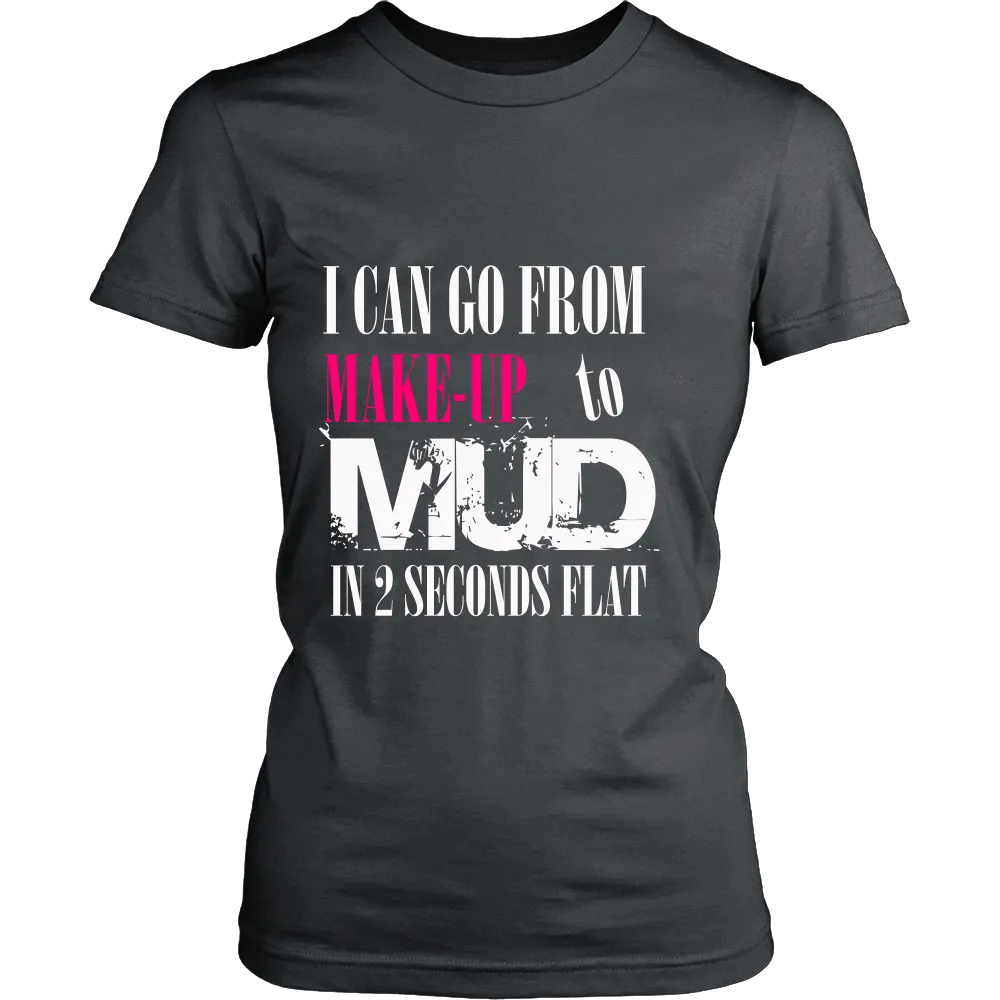 I Can go from Make up to MUD in 2 Seconds Flat
