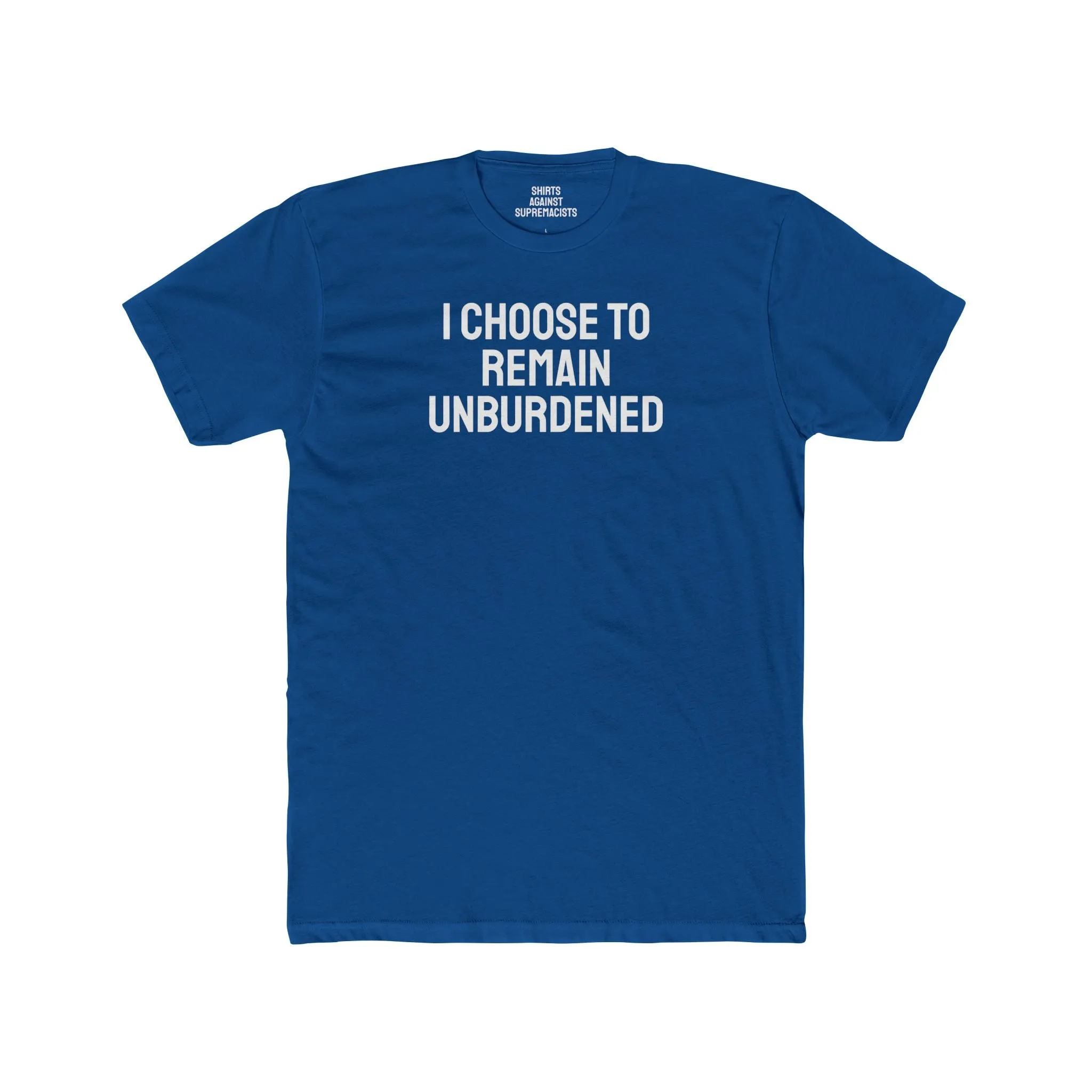 I Choose To Remain Unburdened - Unisex Cotton Crew Tee
