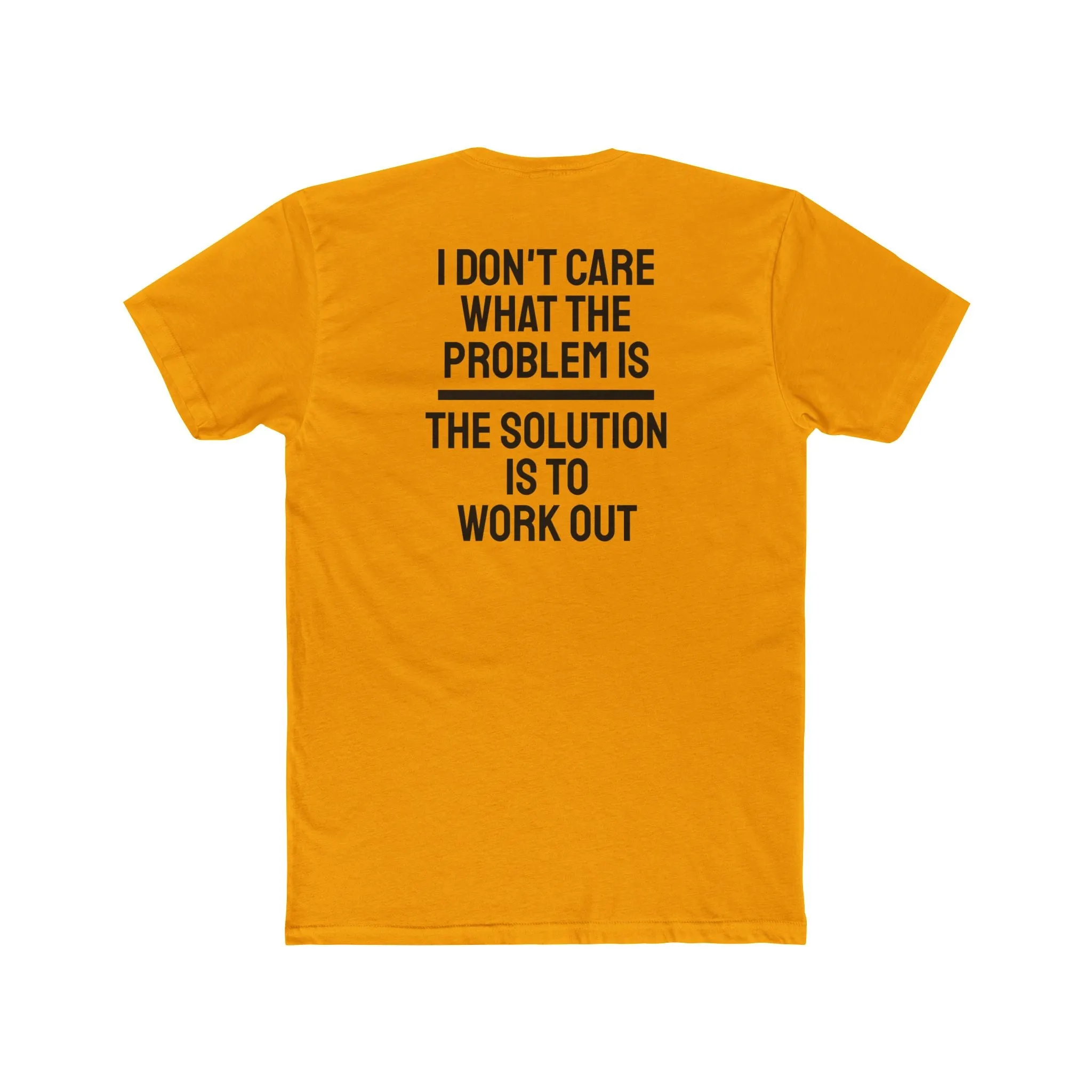 I Don't Care What The Problem Is The Solution Is To Workout - Unisex Cotton Crew Tee