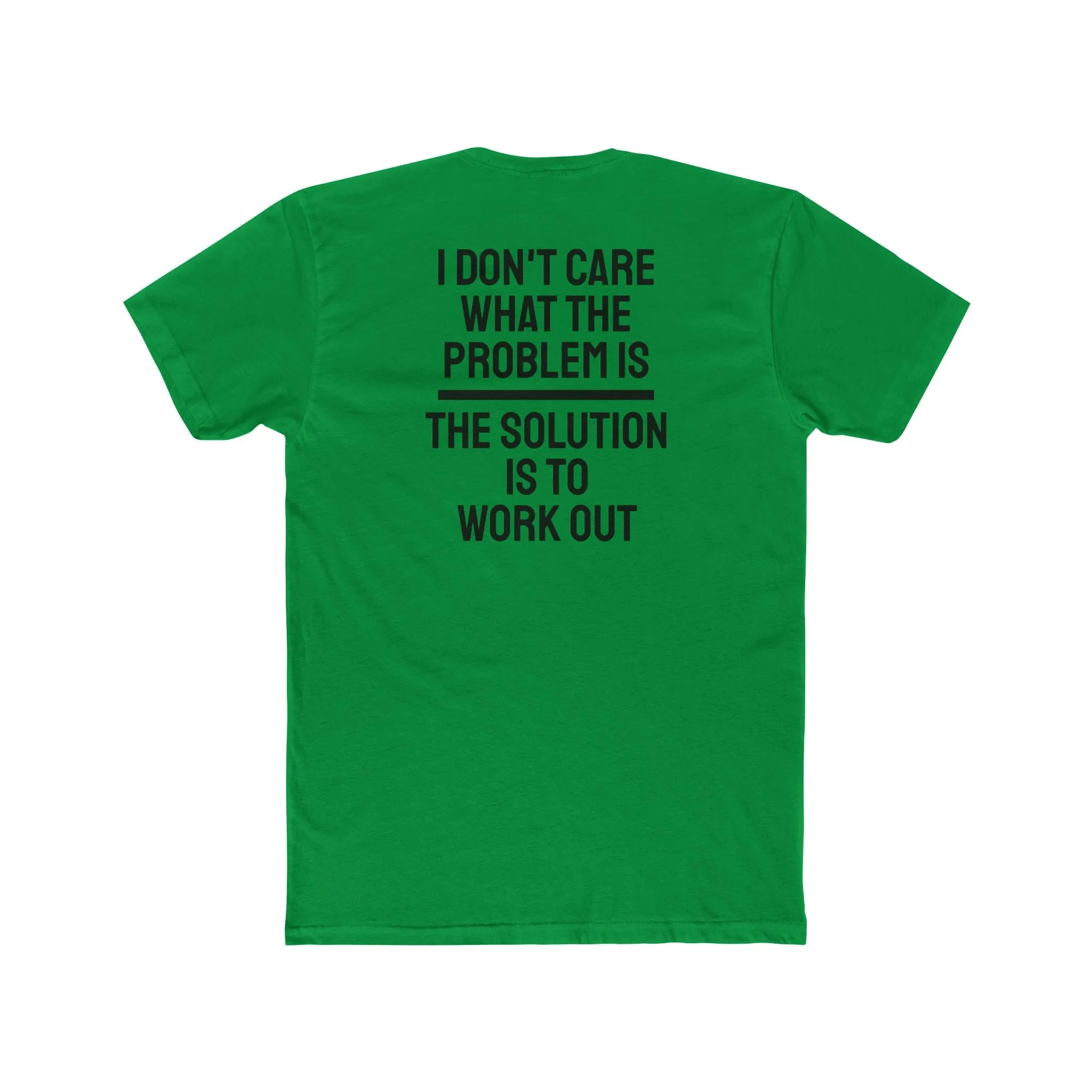 I Don't Care What The Problem Is The Solution Is To Workout - Unisex Cotton Crew Tee