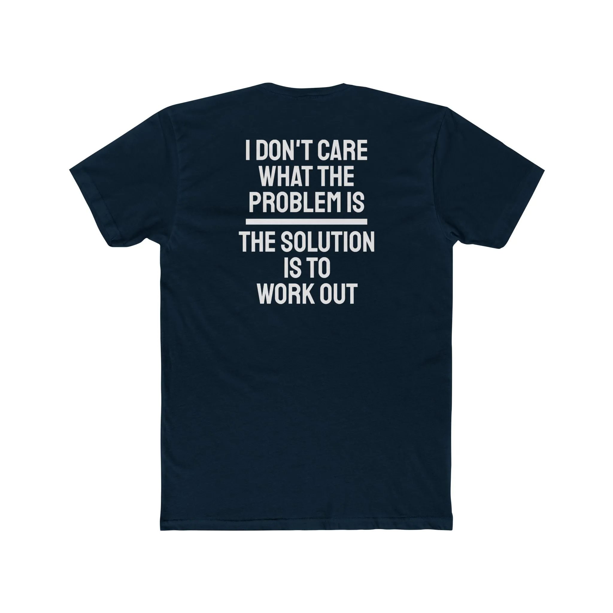 I Don't Care What The Problem Is The Solution Is To Workout - Unisex Cotton Crew Tee