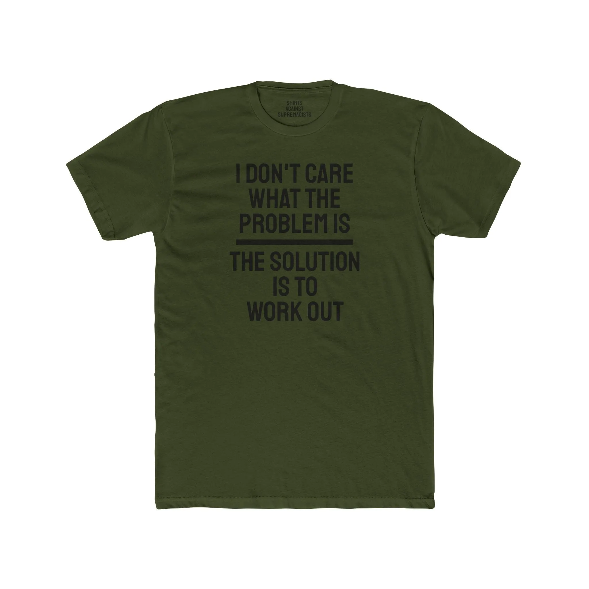 I Don't Care What The Problem Is The Solution Is To Workout - Unisex Cotton Crew Tee
