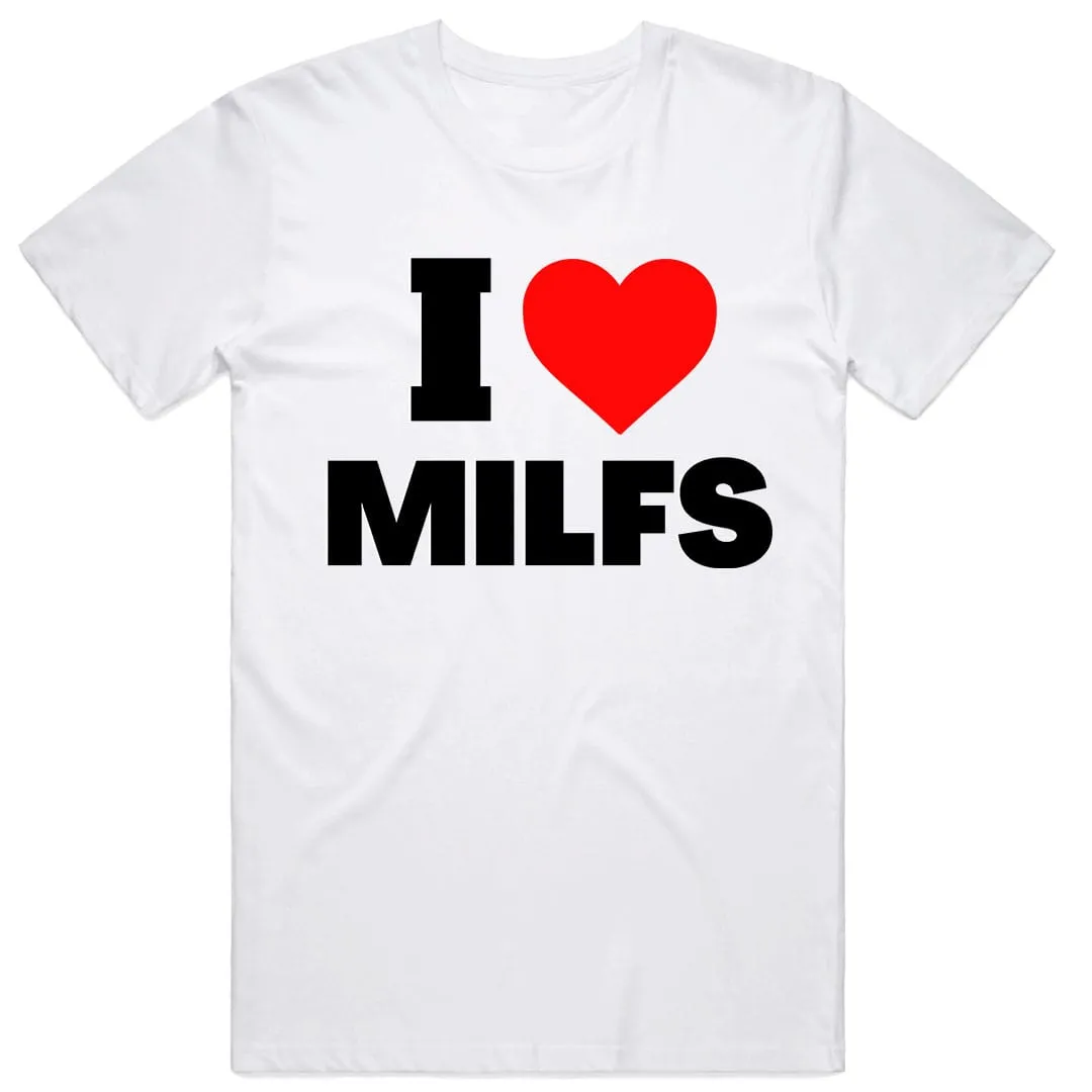 I Love MILFS T-Shirt