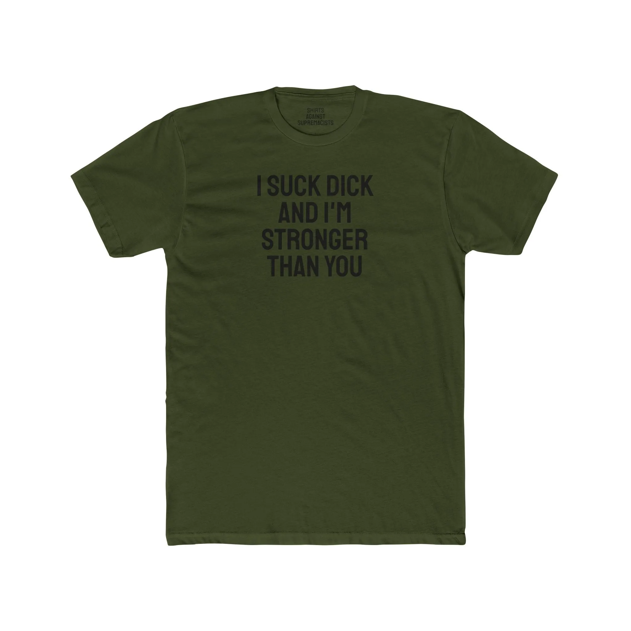 I Suck Dick And I'm Stronger Than You - Unisex Cotton Crew Tee