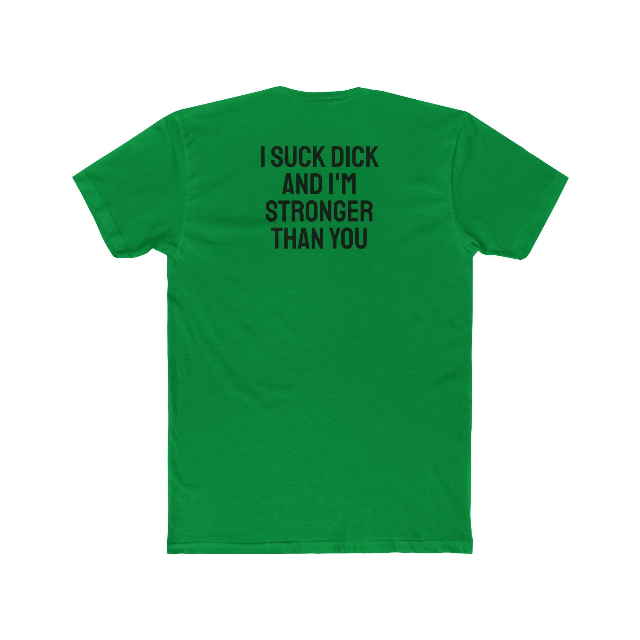 I Suck Dick And I'm Stronger Than You - Unisex Cotton Crew Tee