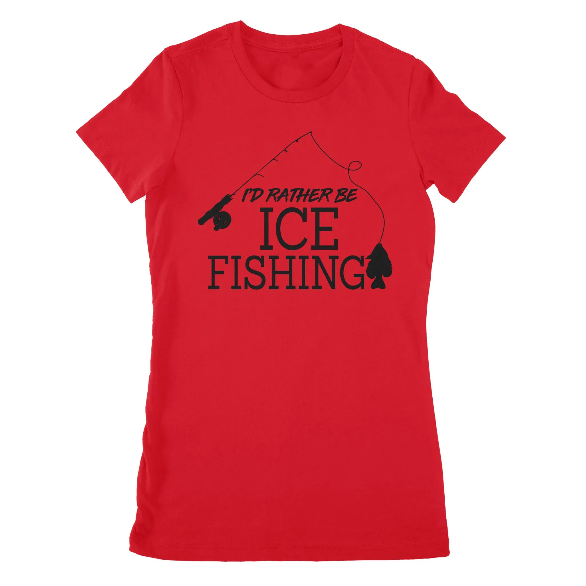 I'd rather be Ice fishing crappie Ice Hole Fish Frozen Winter Snow Angling , funny ice fishing shirts D02 NPQ401 Premium Women's T-shirt