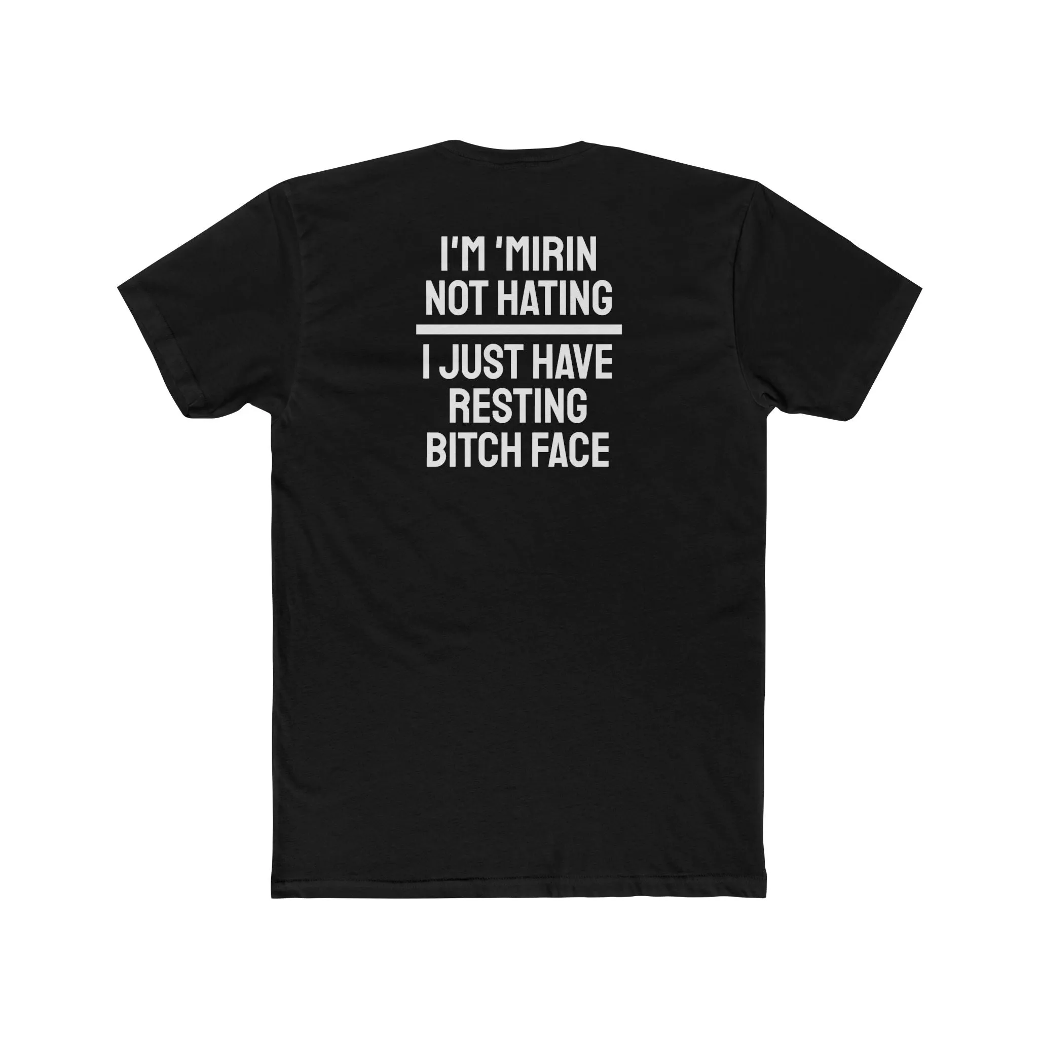 I'm 'Mirin Not Hating I Just Have Resting Bitch Face - Unisex Cotton Crew Tee