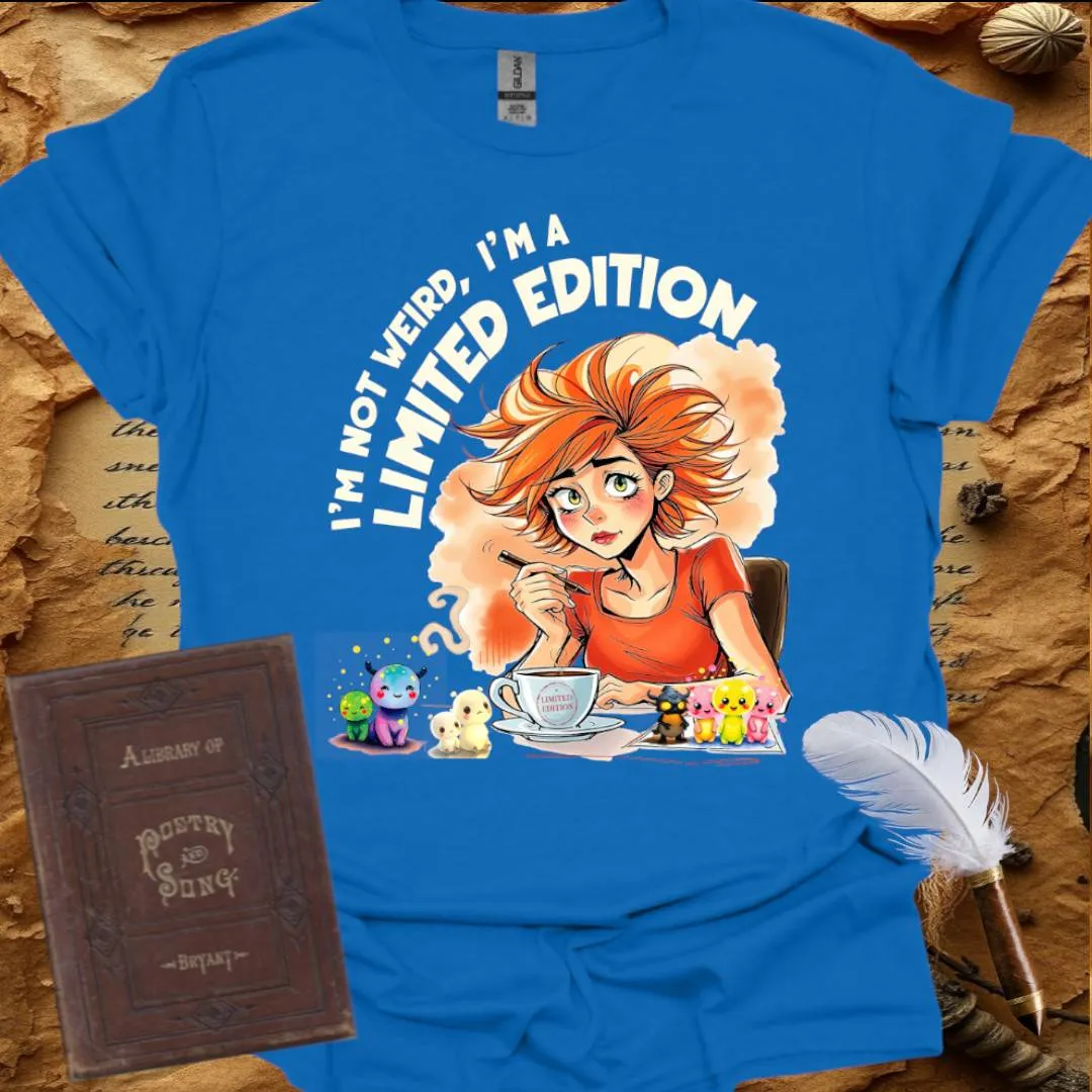 I'm not Weird, I'm a Limited Edition - T-Shirt