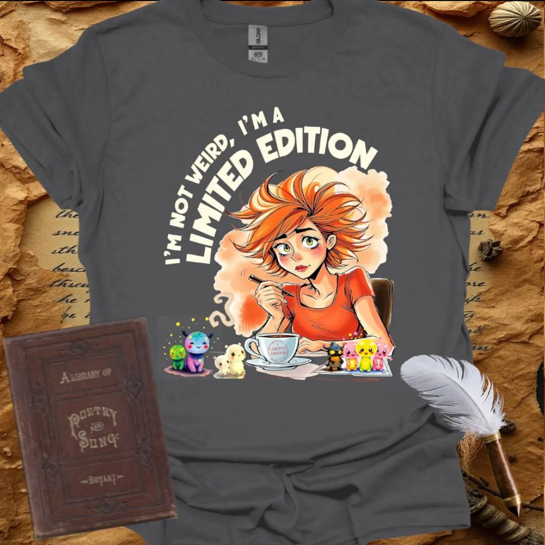 I'm not Weird, I'm a Limited Edition - T-Shirt