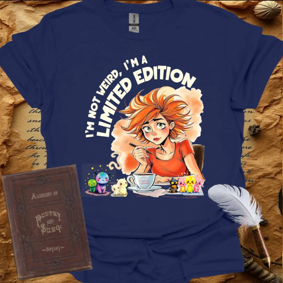 I'm not Weird, I'm a Limited Edition - T-Shirt