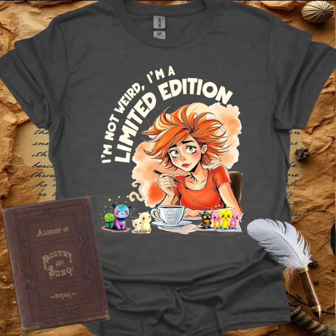 I'm not Weird, I'm a Limited Edition - T-Shirt