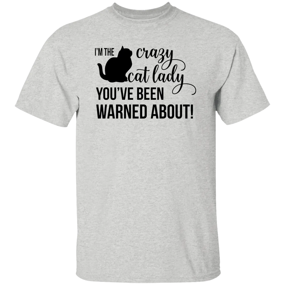 I'm the Crazy Cat Lady You've Been Warned About!  5.3 oz. T-Shirt