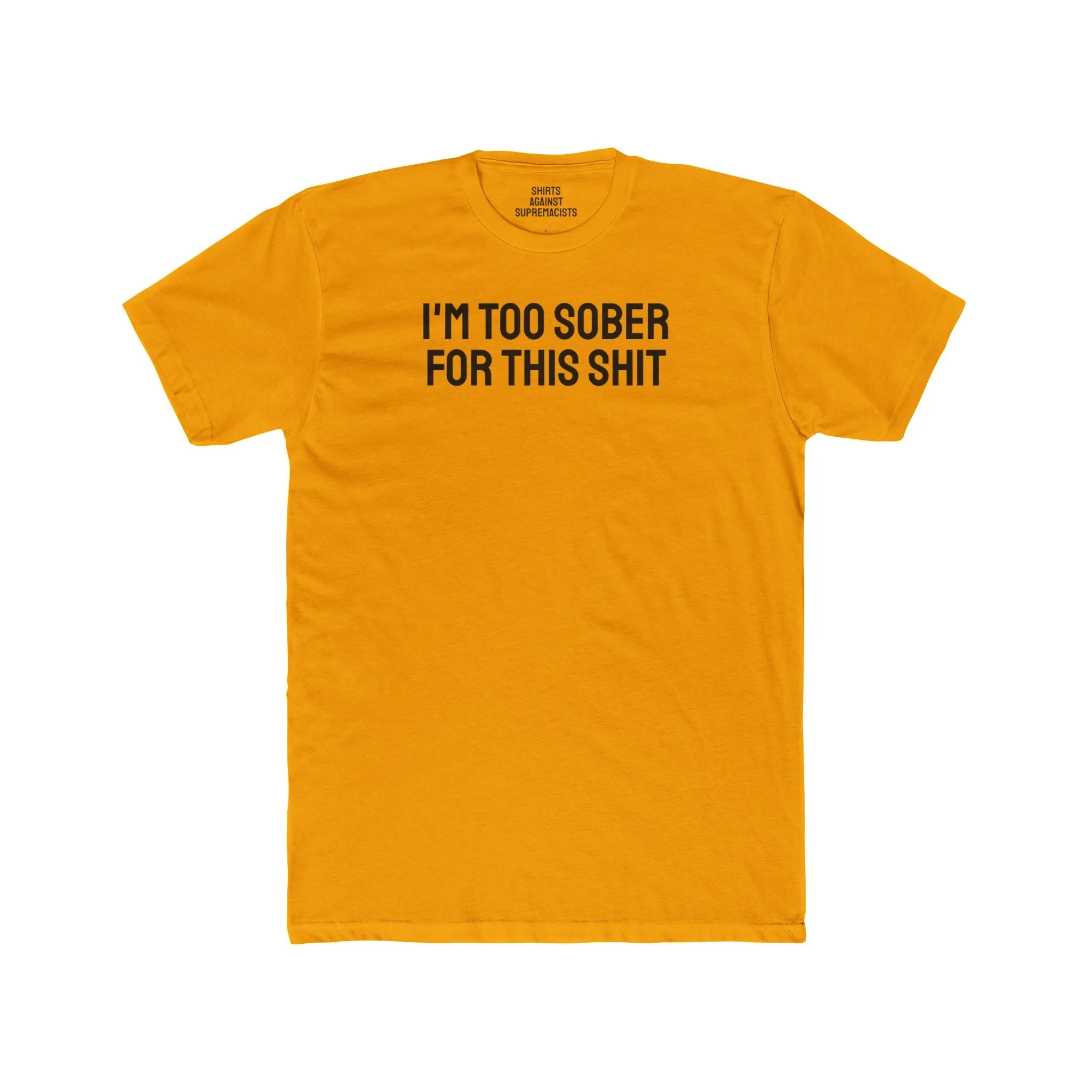 I'm Too Sober For This Shit - Unisex Cotton Crew Tee