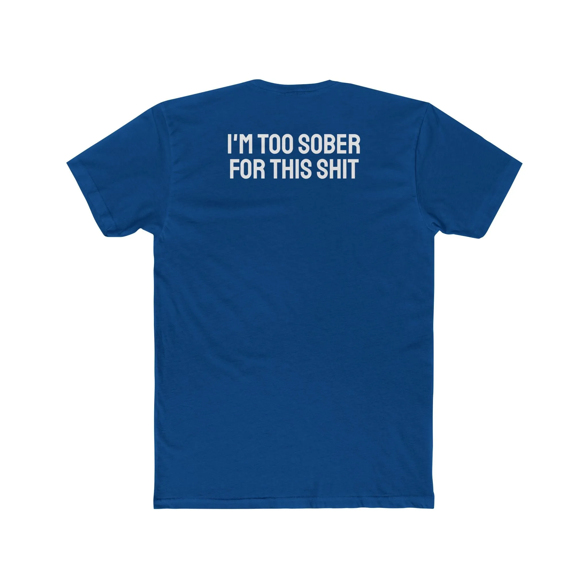 I'm Too Sober For This Shit - Unisex Cotton Crew Tee