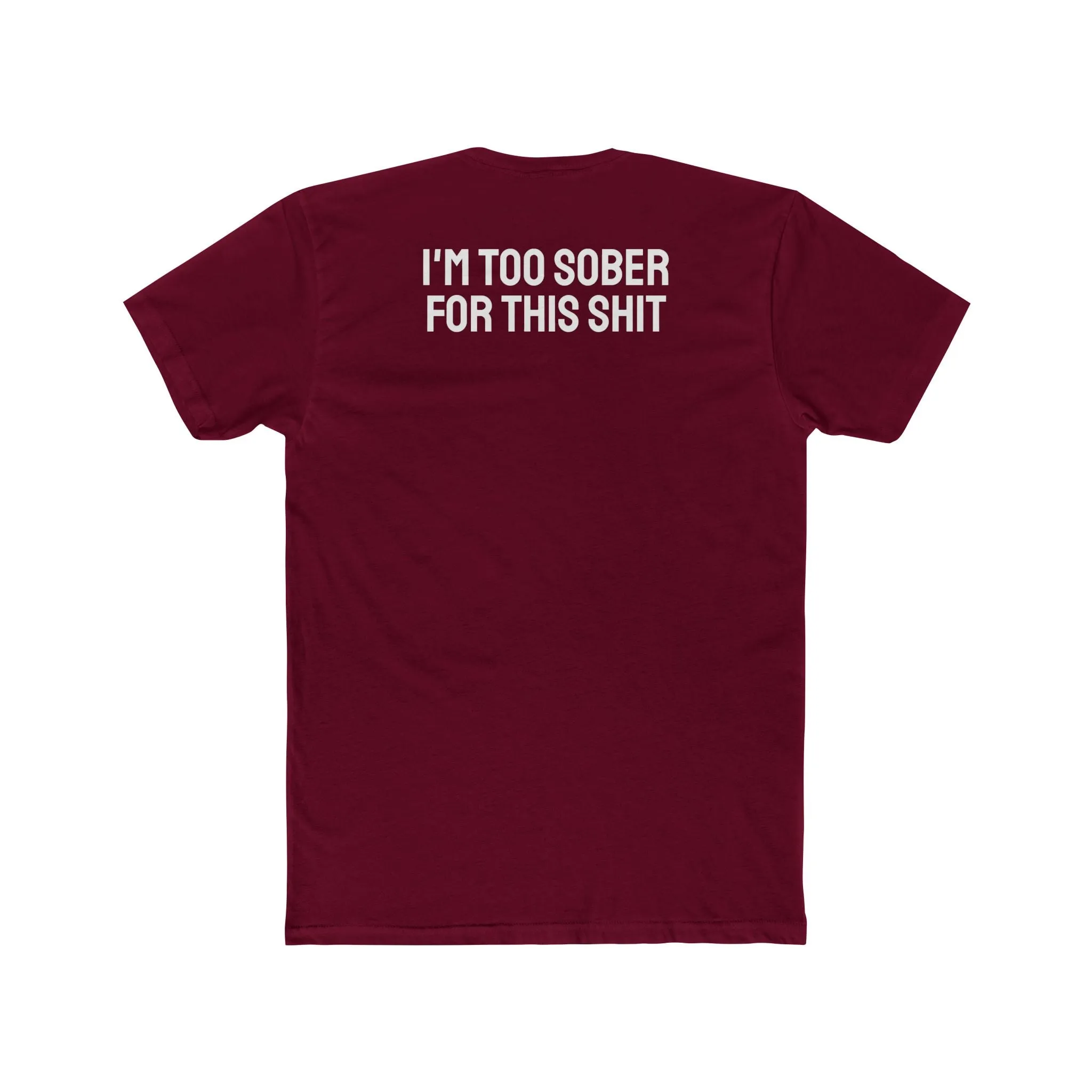 I'm Too Sober For This Shit - Unisex Cotton Crew Tee