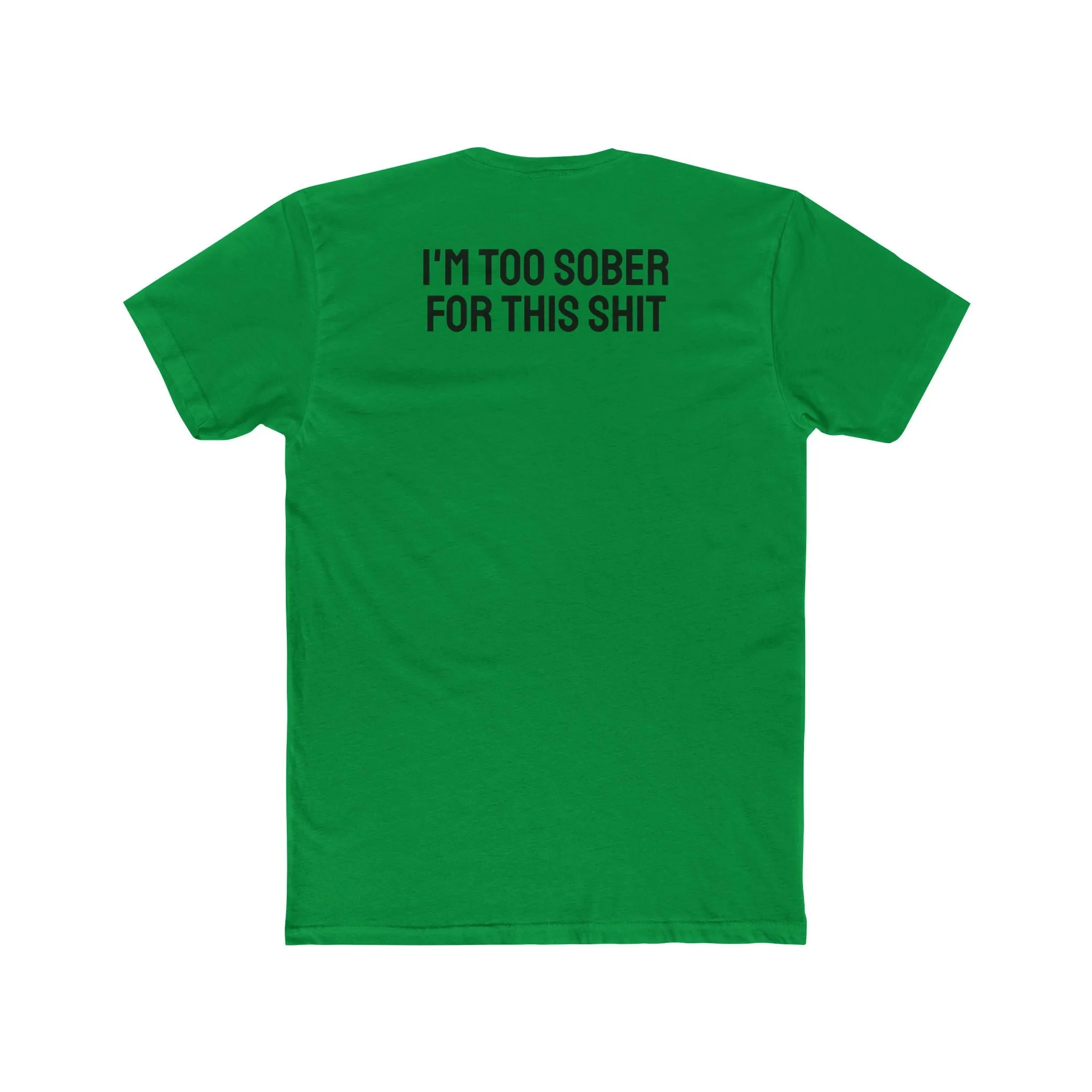 I'm Too Sober For This Shit - Unisex Cotton Crew Tee