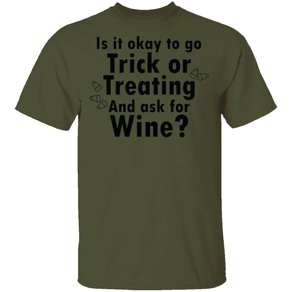 Is It Ok To Go Treat Or Treating And Ask For Wine T-Shirt