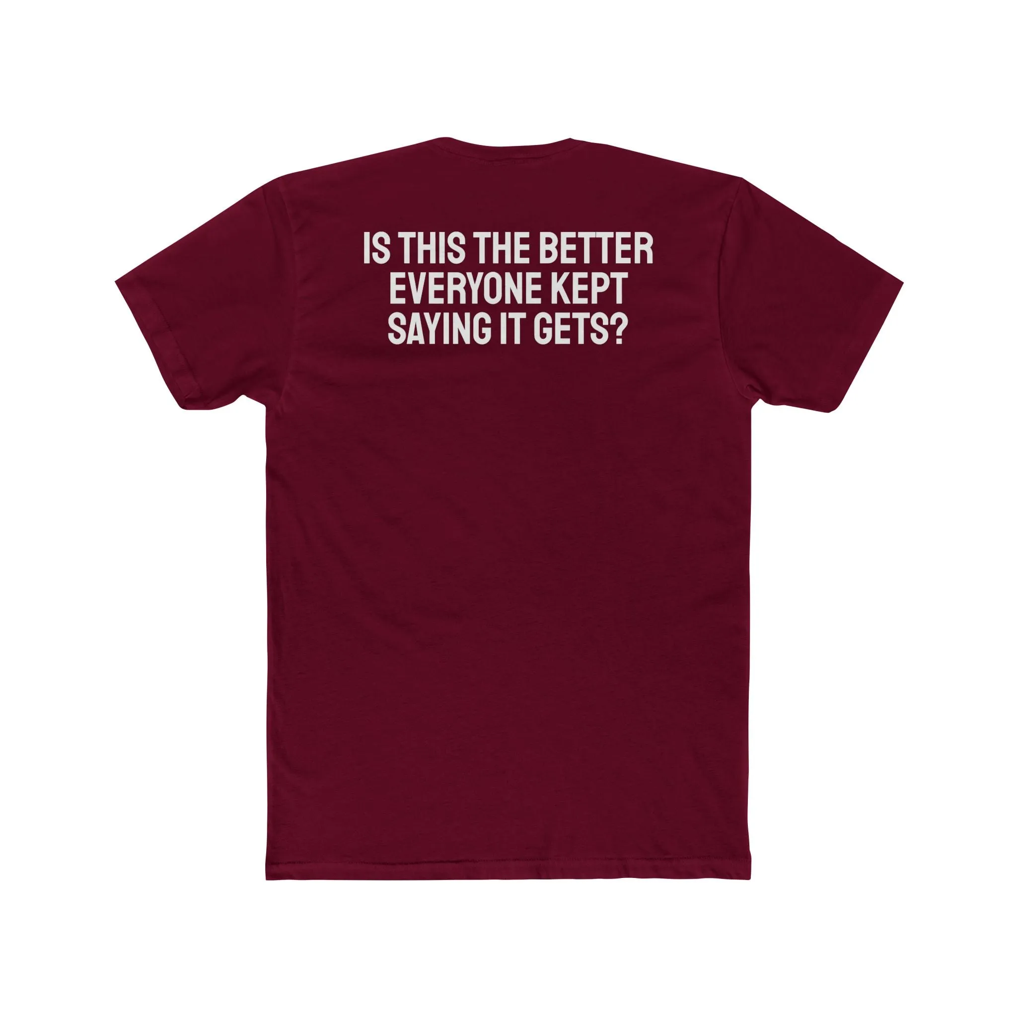 Is This The Better Everyone Kept Saying It Gets? - Unisex Cotton Crew Tee