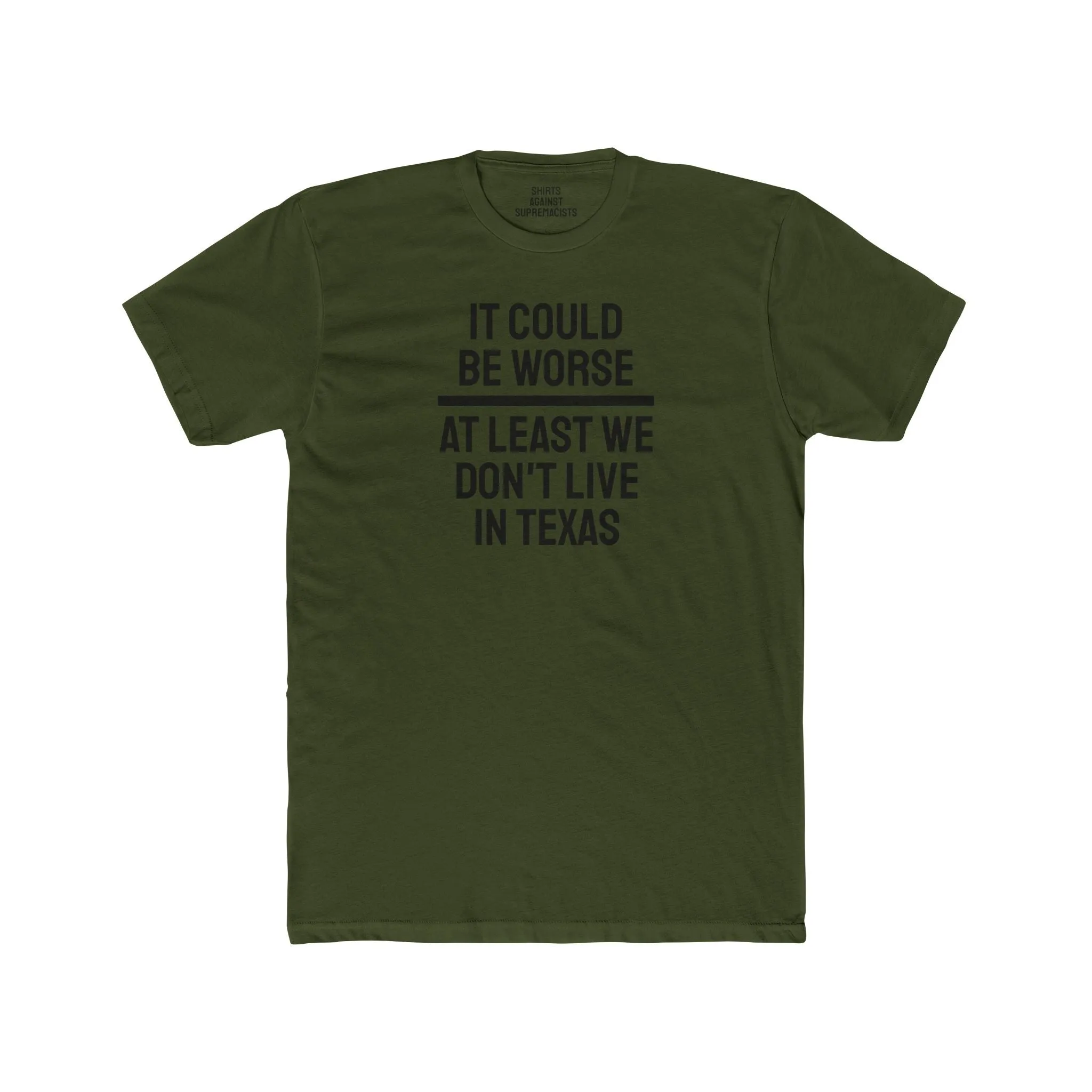 It Could Be Worse At Least We Don't Live In Texas - Unisex Cotton Crew Tee