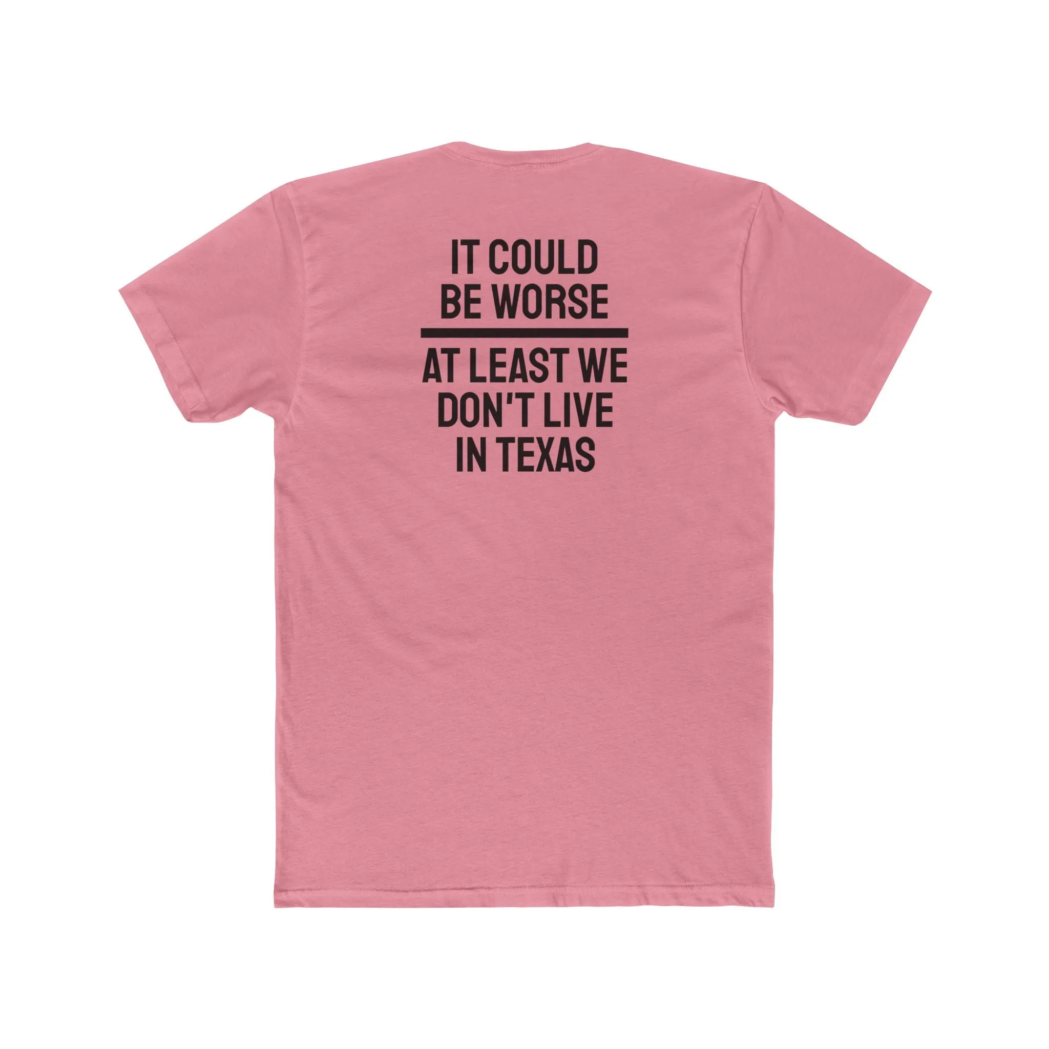 It Could Be Worse At Least We Don't Live In Texas - Unisex Cotton Crew Tee