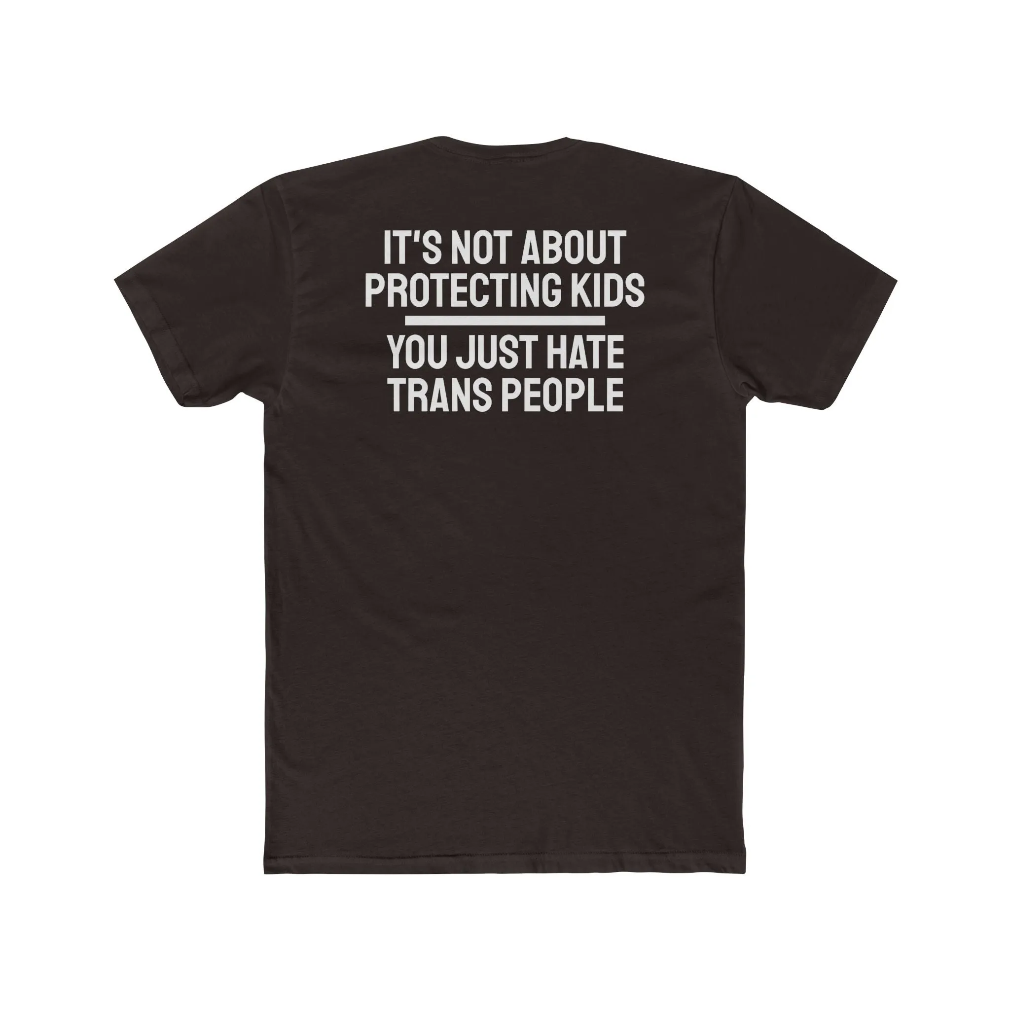 It's Not About Protecting Kids You Just Hate Trans People - Unisex Cotton Crew Tee