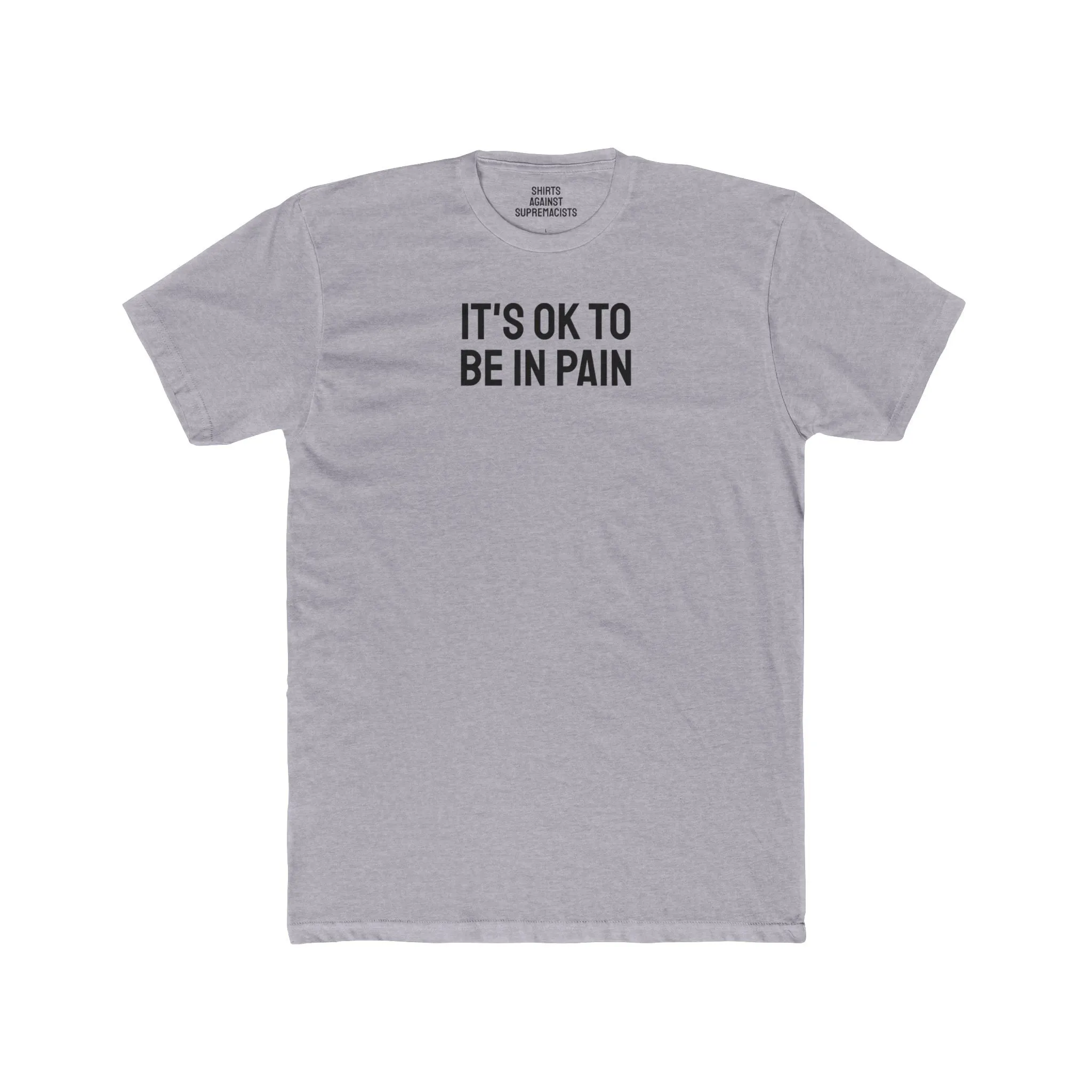 It's Ok To Be In Pain - Unisex Cotton Crew Tee