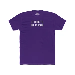 It's Ok To Be In Pain - Unisex Cotton Crew Tee